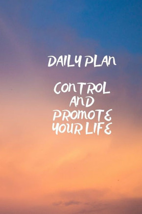 DAILY PLAN: CONTROL AND PROMOTE YOUR LIFE