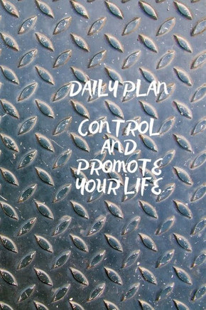 DAILY PLAN: CONTROL AND PROMOTE YOUR LIFE - 9781659314243
