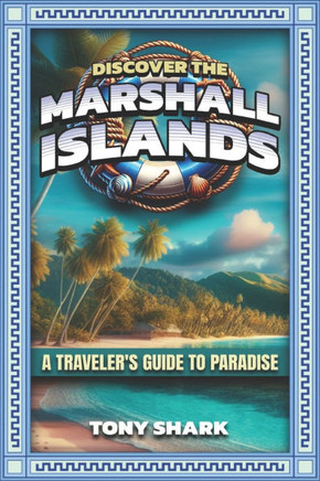Discovering the Marshall Islands: A Traveler's Guide to Paradise