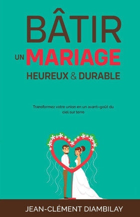Bâtir un mariage heureux et durable