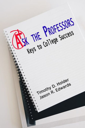 Ask the Professors: Keys to College Success Ask the Professors: Keys to College Success