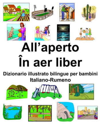 Italiano-Rumeno AllÆaperto/?n aer liber Dizionario illustrato bilingue per bambini (Italian Edition)