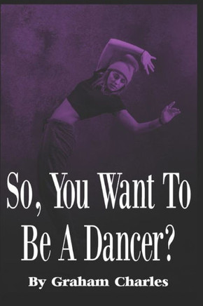 So You Want To Be A Dancer?
