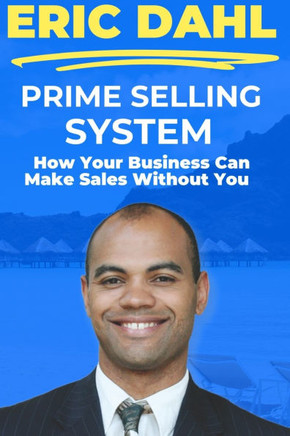 Prime Selling System: How Your Business Can Make Sales Without You