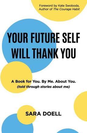 Your Future Self Will Thank You: a book for you, by me, about you (told through stories about me)
