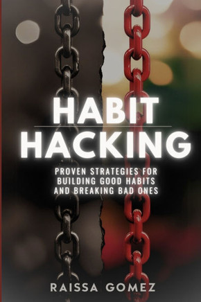Habit Hacking: Proven Strategies for Building Good Habits and Breaking Bad Ones