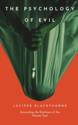 The Psychology Of Evil: Unraveling the Darkness of the Human Soul