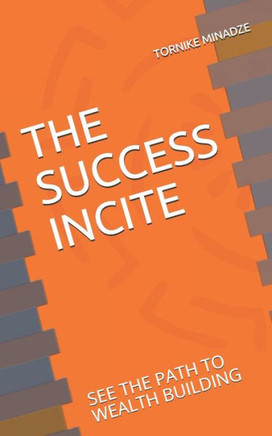 The Success Incite: See the path to wealth building