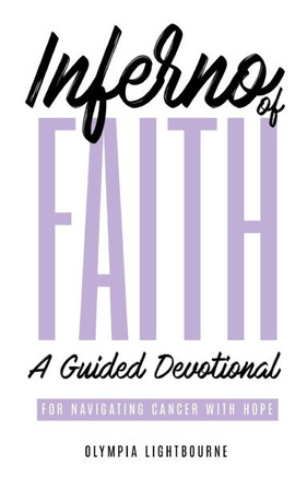 Inferno of Faith: A Guided Devotional for Navigating Cancer With Hope