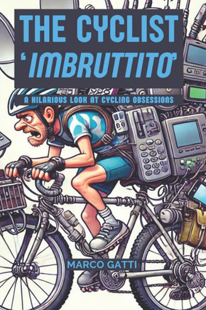 The cyclist imbruttito: A Hilarious Look at Cycling Obsessions