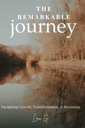 The Remarkable Journey: Navigating Growth, Transformation, and Becoming