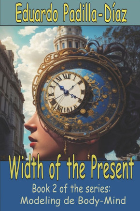 The Width of the Present: Modeling the Body Mind