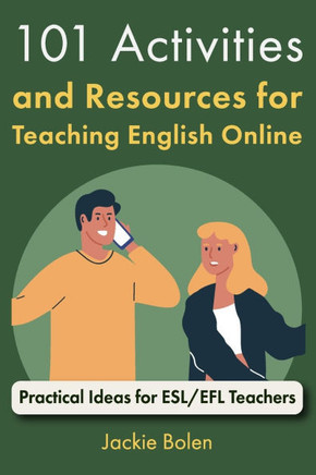 101 Activities and Resources for Teaching English Online: Practical Ideas for ESL/EFL Teachers