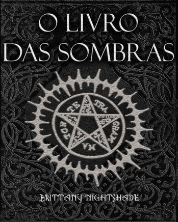 O Livro Das Sombras: Feitiços, Runas, Bênçãos e Maldições