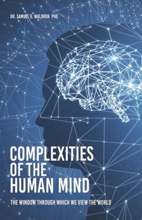 Complexities Of The Human Mind: The Window Through Which We View The World