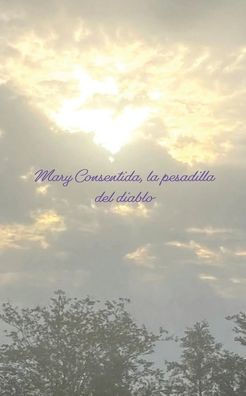 Mary Consentida, La Pesadilla Del Diablo (Spanish Edition)