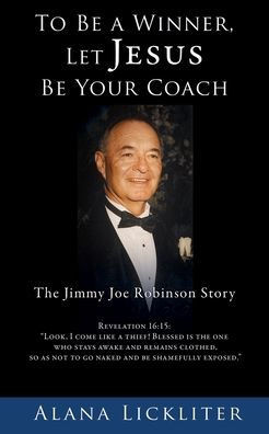 To Be A Winner, Let Jesus Be Your Coach: The Jimmy Joe Robinson Story