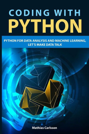 Coding with Python: Python for Data Analysis and Machine Learning, Let's Make Data Talk