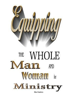 Equipping The Whole Man And Woman For Ministry