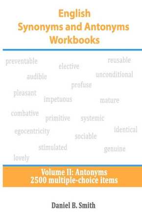 English Synonyms and Antonyms Workbooks: Volume II: Antonyms