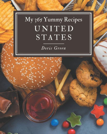 My 365 Yummy United States Recipes: Not Just a Yummy United States Cookbook!