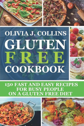 Gluten Free Cookbook: 150 fast and easy recipes for busy people on a gluten free diet