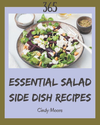 365 Essential Salad Side Dish Recipes: I Love Salad Side Dish Cookbook!