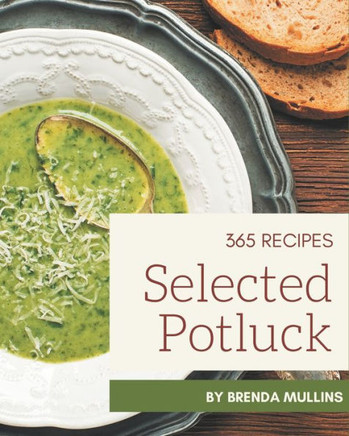 365 Selected Potluck Recipes: A Potluck Cookbook for All Generation