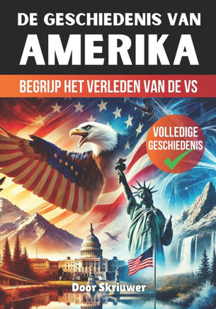 De Geschiedenis van de Verenigde Staten van Amerika: Begrijp het Verleden van de VS