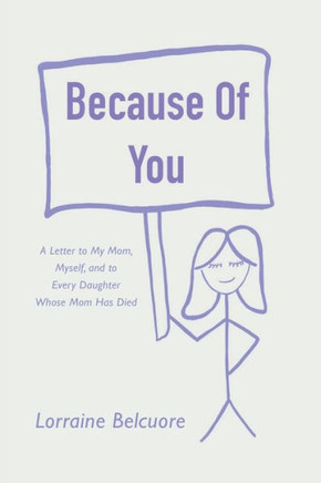 Because Of You: A Letter To My Mom, Myself, And To Every Daughter Whose Mom Has Died