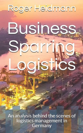 Business Sparring Logistics: An analysis behind the scenes of logistics management in Germany