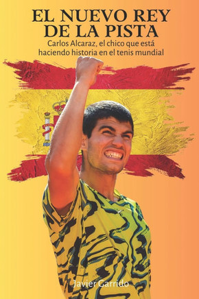 El nuevo Rey de la pista: Carlos Alcaraz, el chico que está haciendo historia en el tenis mundial