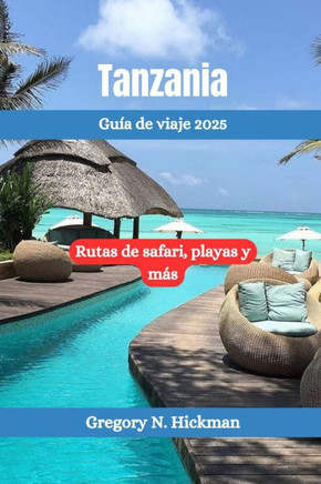 Tanzania Guía de viaje 2025: Rutas de safari, playas y más