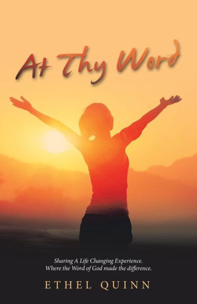 At Thy Word: Sharing A Life Changing Experience. Where The Word Of God Made The Difference.