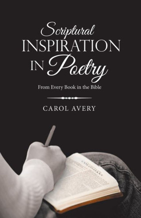 Scriptural Inspiration In Poetry: From Every Book In The Bible