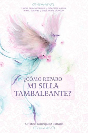 ¿Cómo reparo mi silla tambaleante?: Hacks para sobrevivir y potenciar a vida antes, durante y después del divorcio