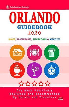 Orlando Guidebook 2020: Shops, Restaurants, Entertainment and Nightlife in Orlando, Florida (City Guidebook 2020)