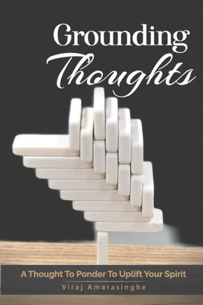 Grounding Thoughts: A thought to ponder To uplift your spirit