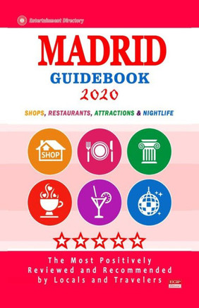 Madrid Guidebook 2020: Shops, Restaurants, Entertainment and Nightlife in Madrid, Spain (City Guidebook 2020)