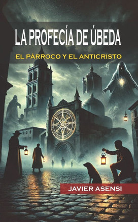 La Profecía de Úbeda: El párroco y el anticristo
