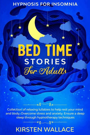 Bedtime Stories for Adults - Hypnosis for Insomnia: Collection of Relaxing Lullabies to Help Rest your Mind and Body. Overcome Stress and Anxiety. Ens