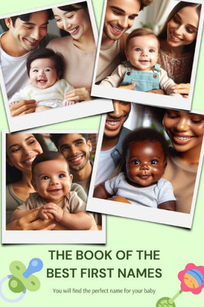 The book of the best first names: You will find the perfect name for your baby