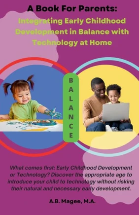 A Book for Parents: Integrating Early Childhood Development in Balance with Technology at Home