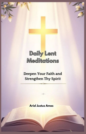 Daily Lent Meditations: Deepen Your Faith and Strengthen Thy Spirit