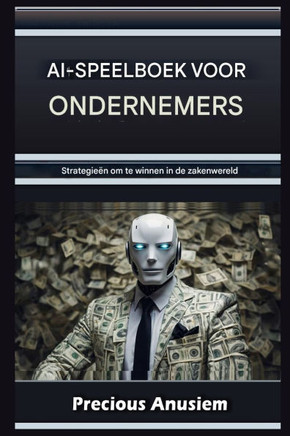 Ondernemer's AI Speelboek: Strategieën om te Winnen in de Zakenwereld