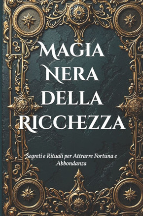 Magia Nera della Ricchezza: Segreti e Rituali per Attrarre Fortuna e Abbondanza