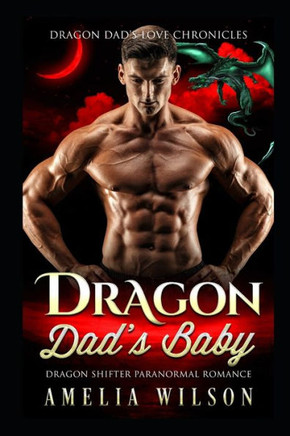 Dragon Dad's Baby: Dragon Shifter Paranormal Romance