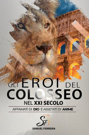 Gli eroi del Colosseo nel XXI secolo: Affamati di Dio e assetati di anime