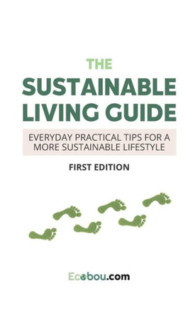 The Sustainable Living Guide: Everyday Practical Tips For A More Sustainable Lifestyle
