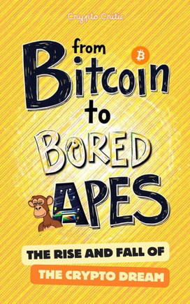 From Bitcoin to Bored Apes: The Rise and Fall of the Crypto Dream